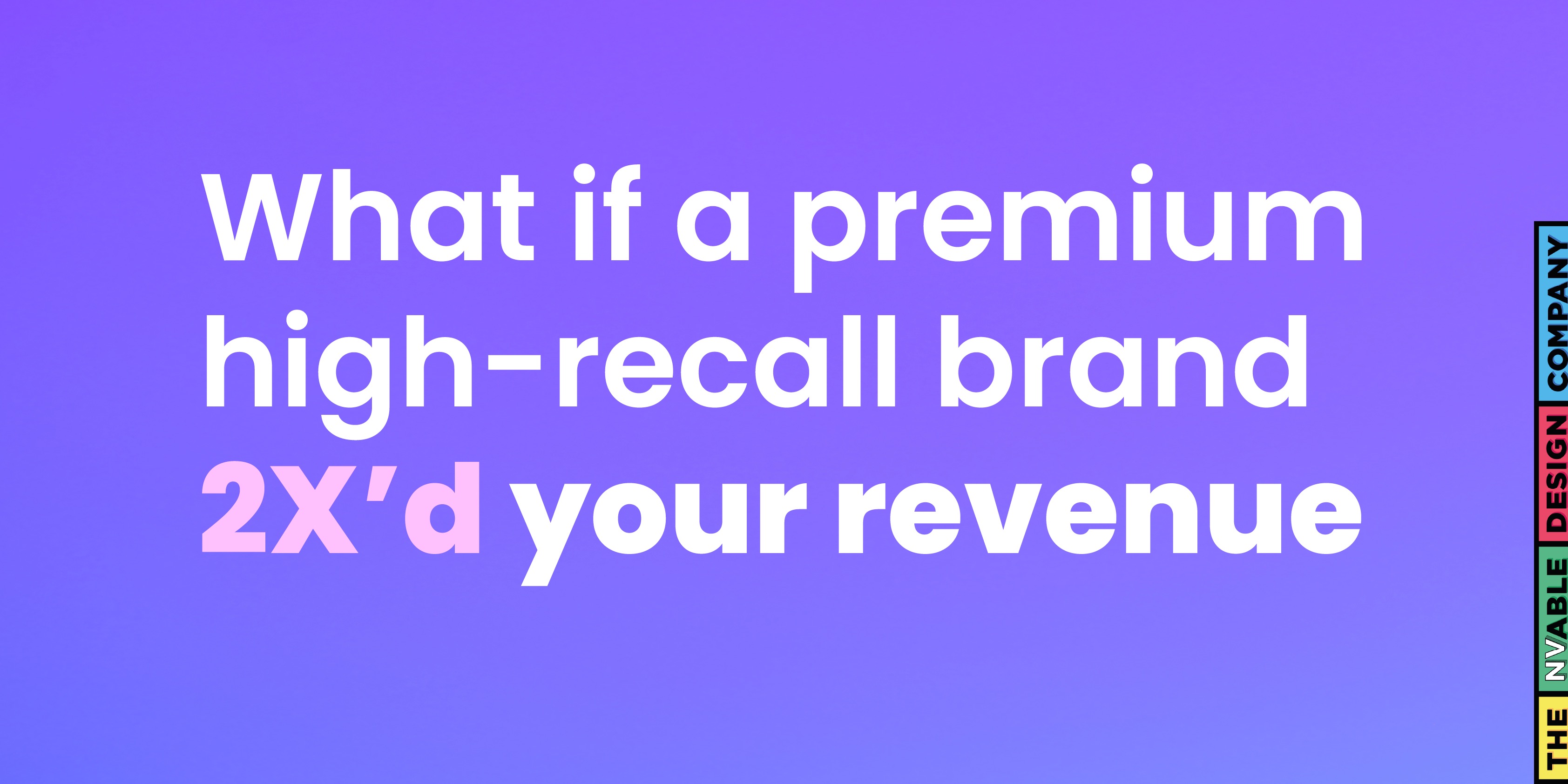 Imagine your brand looking premium and doubling your sales.